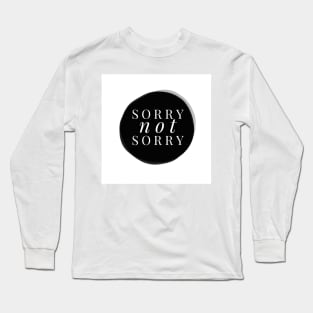 Sorry. Not sorry. Long Sleeve T-Shirt